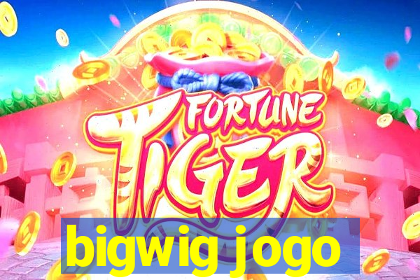 bigwig jogo